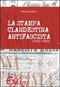 La stampa clandestina antifascista (1922-1930) libro di Dominici Franco