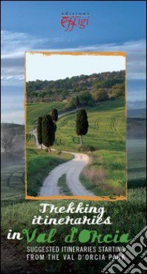 Trekking itineraries in Val d'Orcia libro di Perguidi Valentina; Smaghi Raffaella