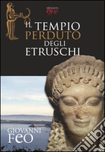 Il tempio perduto degli etruschi libro di Feo Giovanni