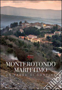 Monterotondo Marittimo. Un paese di confine libro di Rotundo F. (cur.); Scapin P. (cur.)