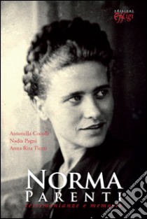 Norma Parenti. Testimonianze e memorie libro di Cocolli Antonella; Pagni Nadia; Tiezzi Anna R.