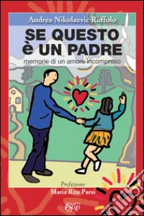 Se questo è un padre. Memorie di un amore incompreso libro di Nikolaevic Ruffolo Andrea