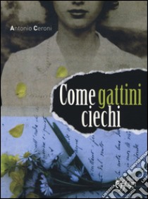 Come gattini ciechi libro di Ceroni Antonio