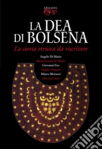 La dea di Bolsena. La storia etrusca da riscrivere libro