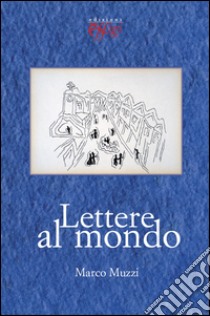 Lettere al mondo libro di Muzzi Marco