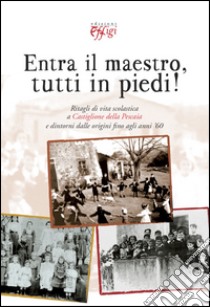 Entra il maestro, tutti in piedi! Ritagli di vita scolastica a Castiglione della Pescaia e dintorni dalle origini fino agli anni '60 libro di Rosadoni Mario