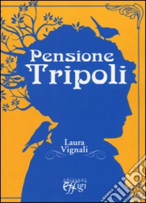 Pensione Tripoli libro di Vignali Laura