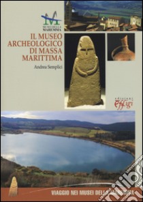 Il museo archeologico di Massa Marittima. Ediz. italiana e inglese libro di Semplici Andrea