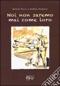 Noi non saremo mai come loro libro di Tozzi Monica; Fantacci Andrea