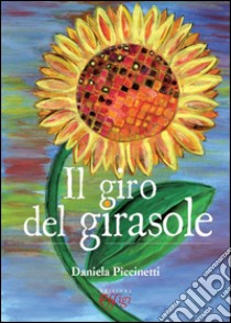 Il giro del girasole libro di Piccinetti Daniela