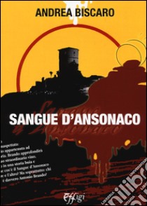 Sangue d'ansonaco libro di Biscaro Andrea