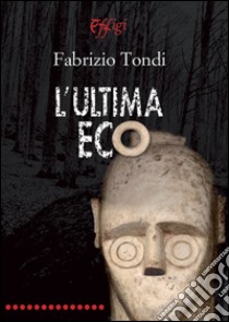 L'ultima eco libro di Tondi Fabrizio