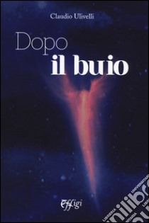 Dopo il buio libro di Ulivelli Claudio