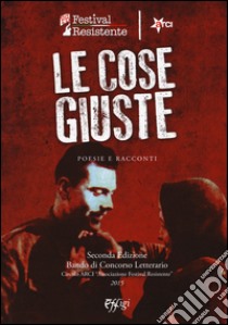 Le cose giuste. Poesie e racconti libro