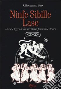 Ninfe sibille lase. Storia e leggende del sacerdozio femminile etrusco libro di Feo Giovanni