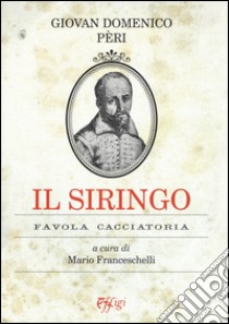 Il siringo. Favola cacciatoria libro di Peri Giandomenico; Franceschelli M. (cur.)