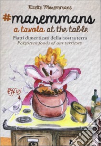 Maremmans a tavola. Piatti dimenticati della nostra terra. Ediz. bilingue libro di Costa Nino; Giustacori Carla; Sartucci Lilia