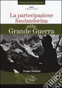 La partecipazione fosciandorina alla grande guerra libro di Stefani Ivano