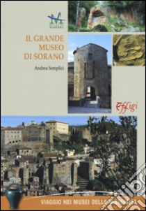 Il grande museo di Sorano. Ediz. illustrata libro di Semplici Andrea