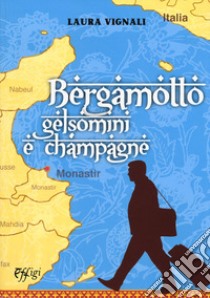 Bergamotto gelsomini e champagne libro di Vignali Laura