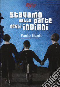 Stavamo dalla parte degli indiani libro di Banfi Paolo