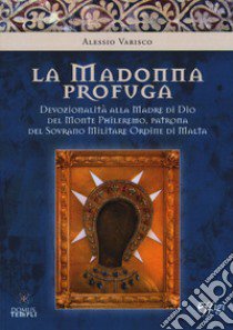 La Madonna profuga. Storia della devozionalità della Madre del monte Phileremo: da Rodi a Cetinjie libro di Varisco Alessio