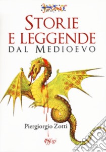 Storie e leggende dal Medioevo libro di Zotti Piergiorgio