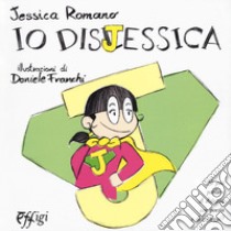 Io dislessica. Ediz. a colori libro di Romano Jessica