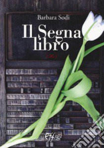 Il segnalibro libro di Sodi Barbara