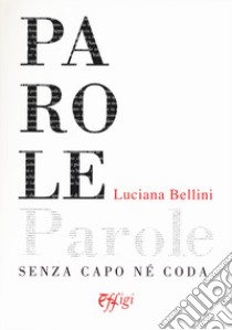 Parole senza capo ne coda libro di Bellini Luciana