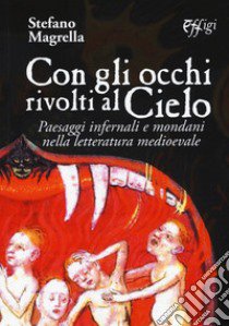 Con gli occhi rivolti al cielo. Paesaggi infernali e mondani nella letteratura medievale libro di Magrella Stefano