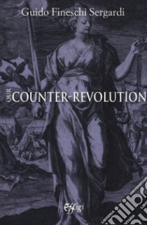 Our counter-revolution libro di Fineschi Sergardi Guido