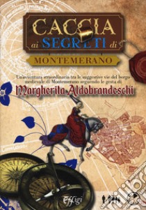 Caccia ai segreti di Montemerano. Con Carta geografica ripiegata libro di Bernacchi Cristiano