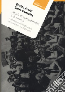 Storie di indesiderabili e di confini. I reduci antifascisti di Spagna nei campi francesi (1939-1941) libro di Acciai Enrico; Cansella Ilaria