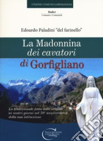 La Madonnina dei cavatori di Gorfigliano. La tradizionale festa dalle origini ai nostri giorni nel 70° anniversario della sua istituzione libro di Paladini Edoardo