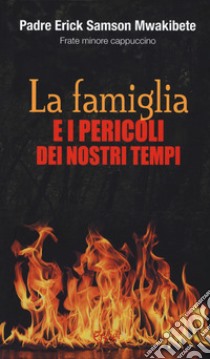 La famiglia e i pericoli dei nostri tempi libro di Samson Mwakibete Erick