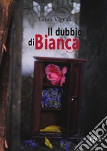 Il dubbio di Bianca libro di Vignali Laura