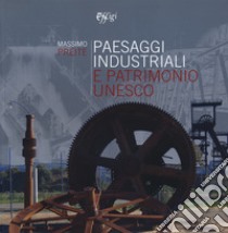 Paesaggi industriali e patrimonio Unesco libro di Preite Massimo