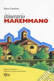 Itinerario maremmano libro di Castriota Dario