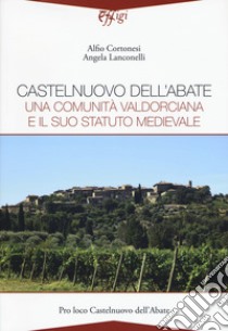 Castelnuovo dell'Abate. Una comunità valdorciana e il suo statuto medievale libro di Clortonesi Alfio