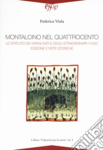 Montalcino nel quattrocento. Lo Statuto dei danni dati e degli straordinari (1452): edizione e note storiche libro di Viola Federica