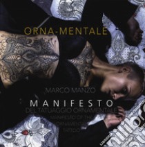 Orna-mentale. Manifesto del tatuaggio ornamentale- Manifesto of the ornamental tattoo libro di Manzo Marco