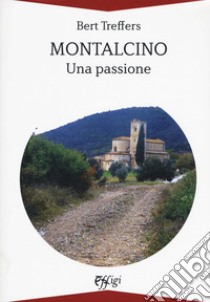 Montalcino. Una passione libro di Treffers Bert