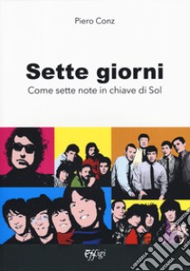 Sette giorni. Come sette note in chiave di sol libro di Conz Piero