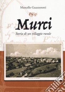 Murci. Storia di un villaggio rurale libro di Guazzerotti Marcello