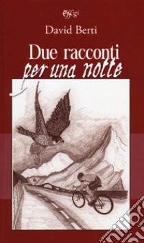 Due racconti per una notte libro di Berti David