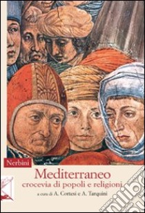 Mediterraneo. Crocevia di popoli e religioni libro di Cortesi A. (cur.); Tarquini A. (cur.)