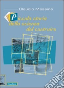 Piccola storia della scienza del costruire libro di Messina Claudio