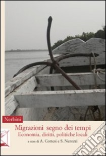 Migrazioni, segno dei tempi. Economia, diritti, politiche locali libro di Cortesi A. (cur.); Nerozzi S. (cur.)