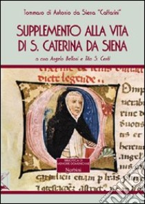 Supplemento alla vita di Santa Caterina da Siena libro di Caffarini Tommaso; Belloni A. (cur.); Centi T. S. (cur.)